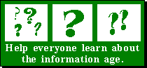 Help Everyone Learn About the
        Information Age.